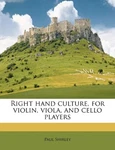 Right Hand Culture, For Violin, Viola, Cello Players By Paul Shirley. Fixed Price $74.75.